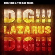 Nick Cave and the Bad Seeds - Dig Lazarus Dig