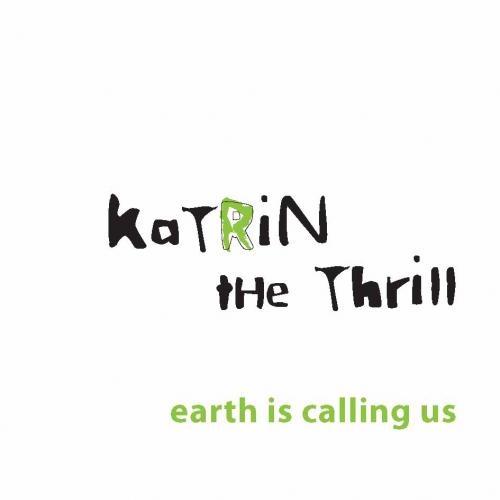 Katrin The Thrill - Earth is calling us